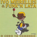 O CORO TÁ COMENDO - IVO MEIRELLES & FUNK'N LATA