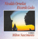 AS CANÇÕES DE MILTON NASCIMENTO - NIVALDO ORNELAS e RICARDO LEÃO