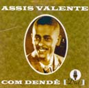 ASSIS VALENTE COM DENDÊ