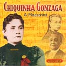 CHIQUINHA GONZAGA - A MAESTRINA